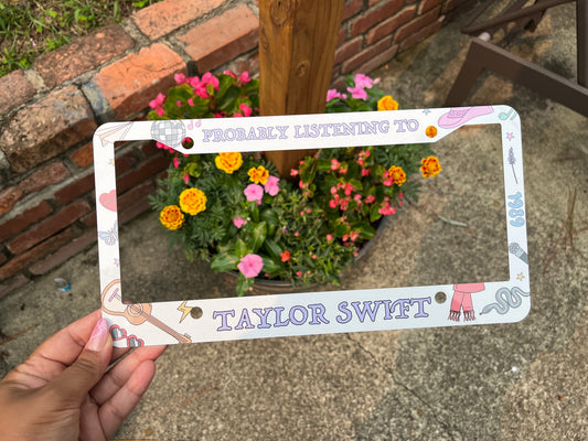 "Probably Listening To Taylor" License Plate Frame